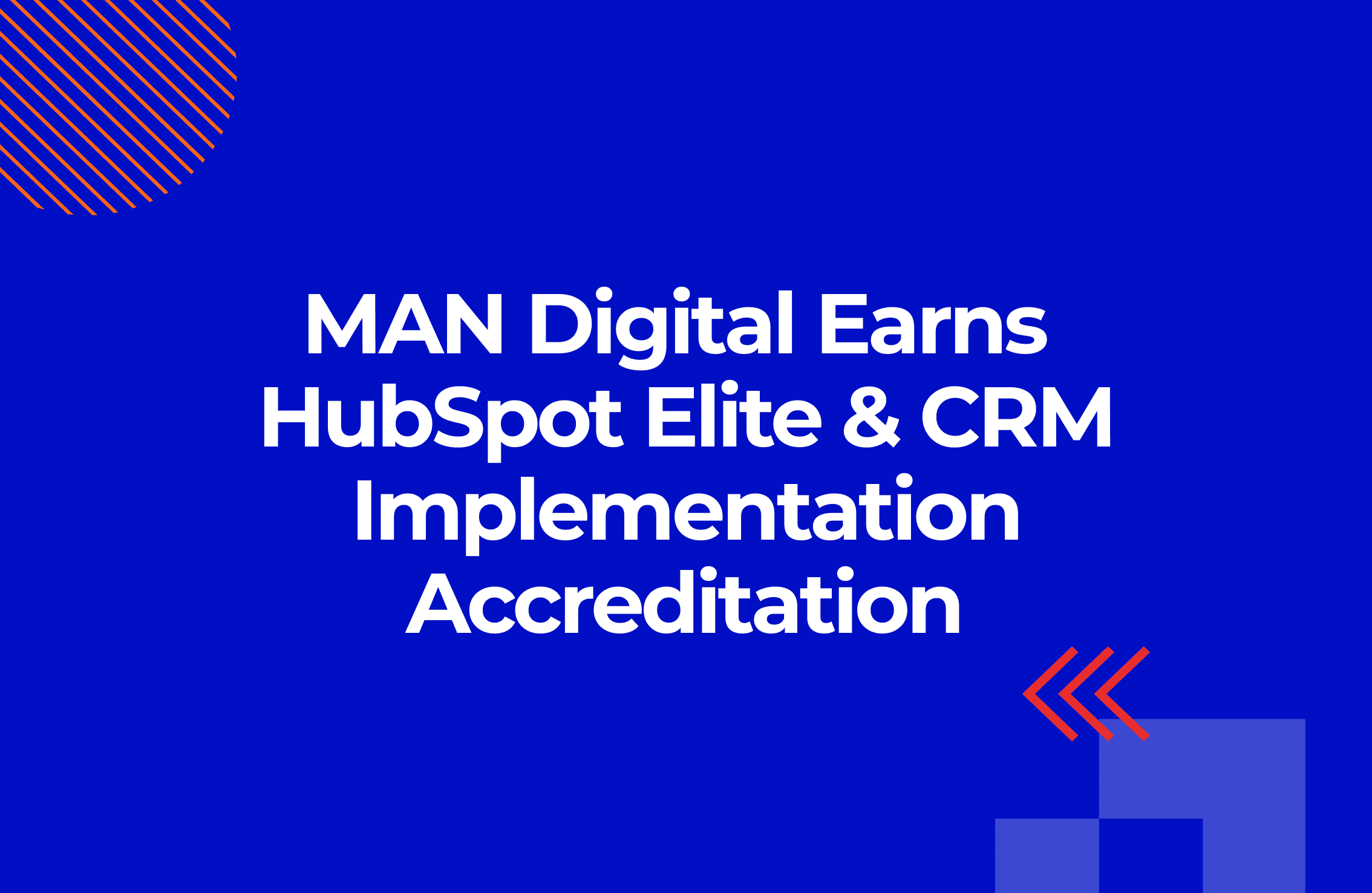 MAN Digital Earns HubSpot Elite & CRM Implementation Accreditation