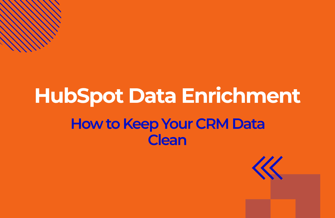 HubSpot Data Enrichment: How to Keep Your CRM Data Clean