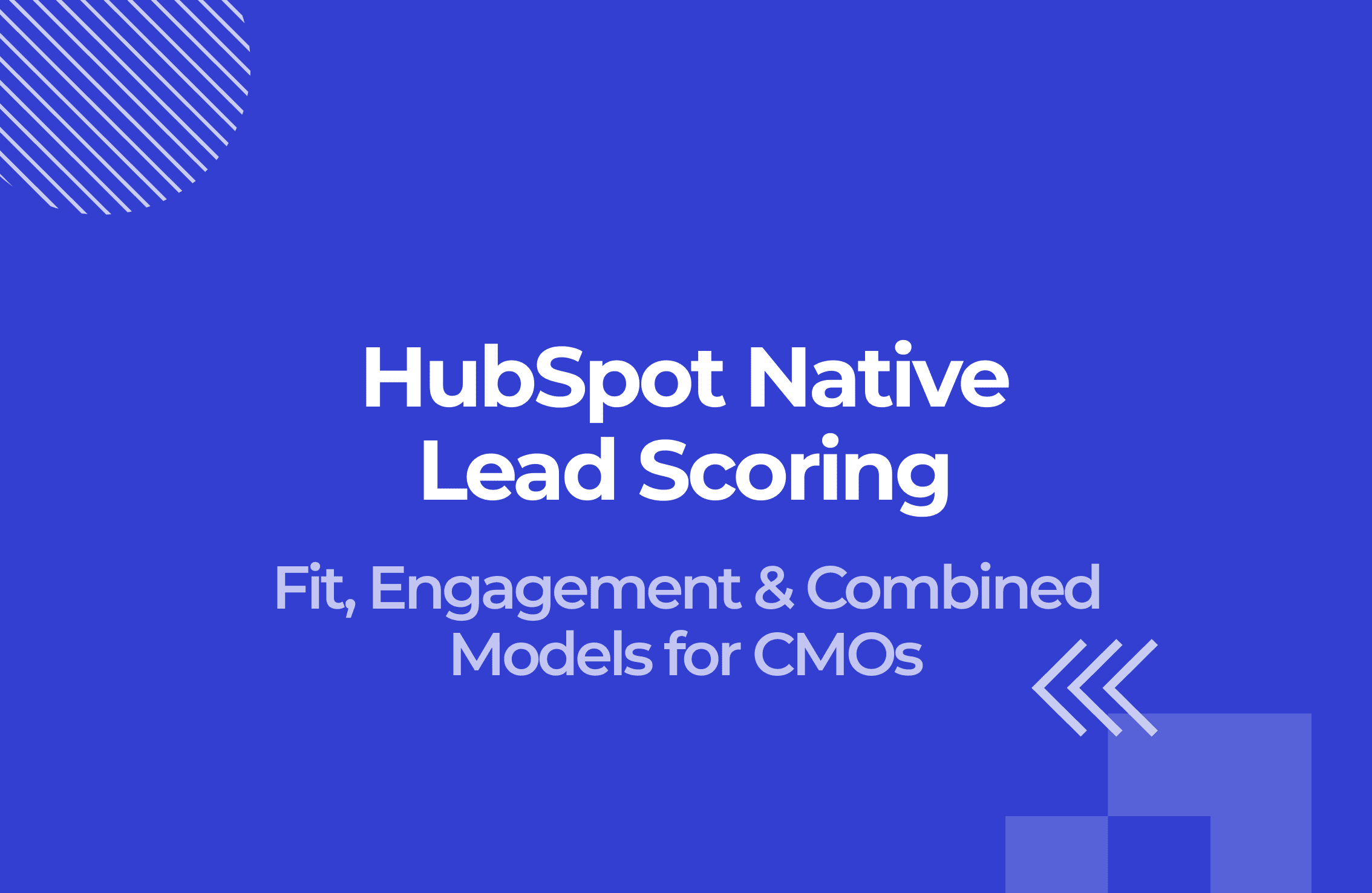 HubSpot's Lead Scoring: Fit, Engagement & Combined Models for CMOs