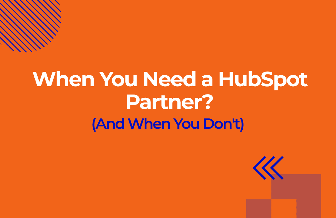 When You Need a HubSpot Partner (And When You Don't)