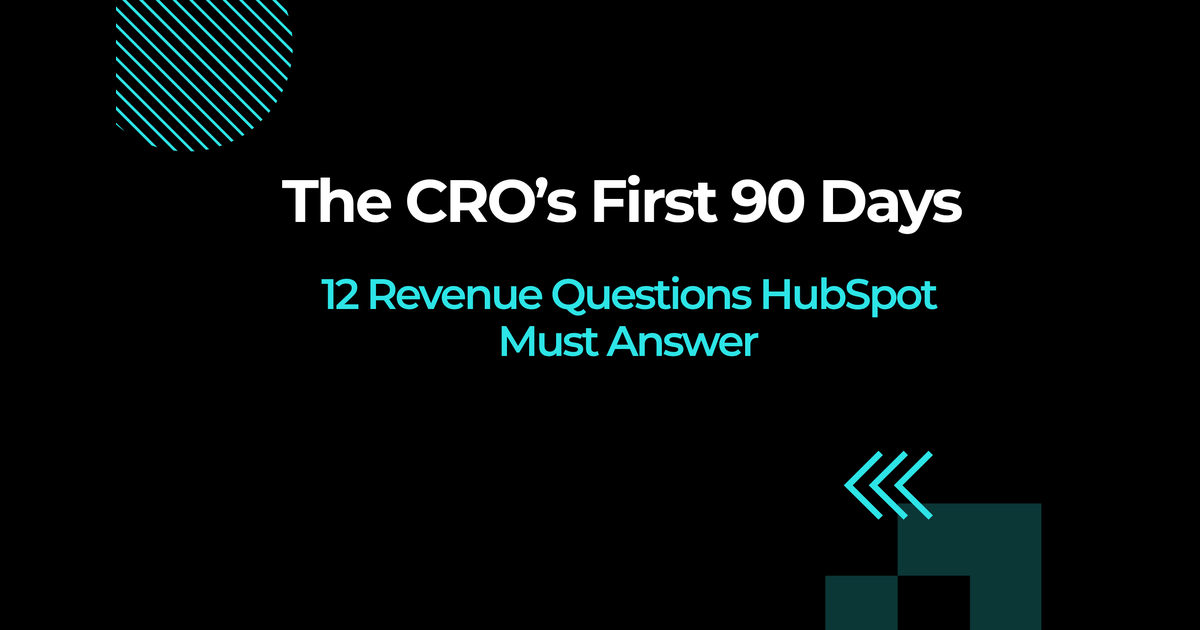 The CRO’s First 90 Days: 12 Revenue Questions HubSpot Must Answer