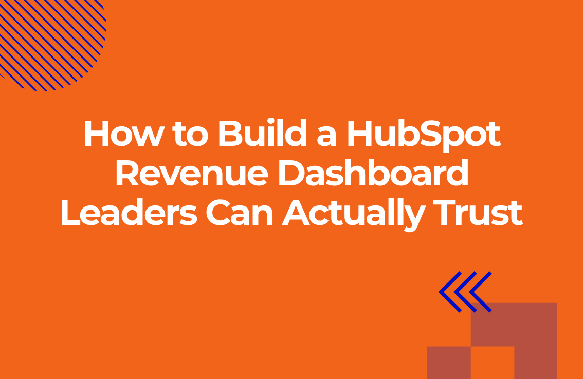 How to Build a HubSpot Revenue Dashboard Leaders Can Actually Trust