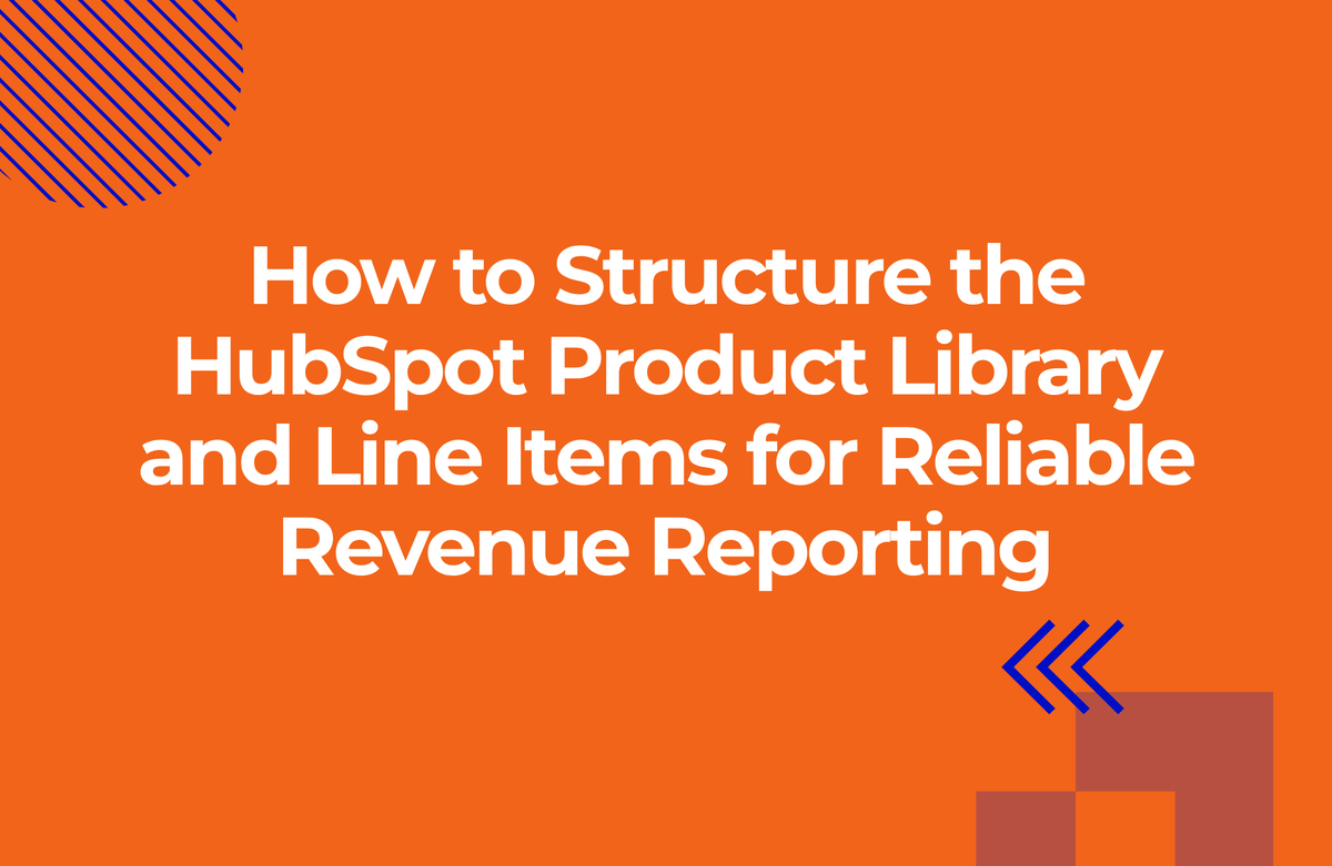 How to Structure the HubSpot Product Library and Line Items for Reliable Revenue Reporting