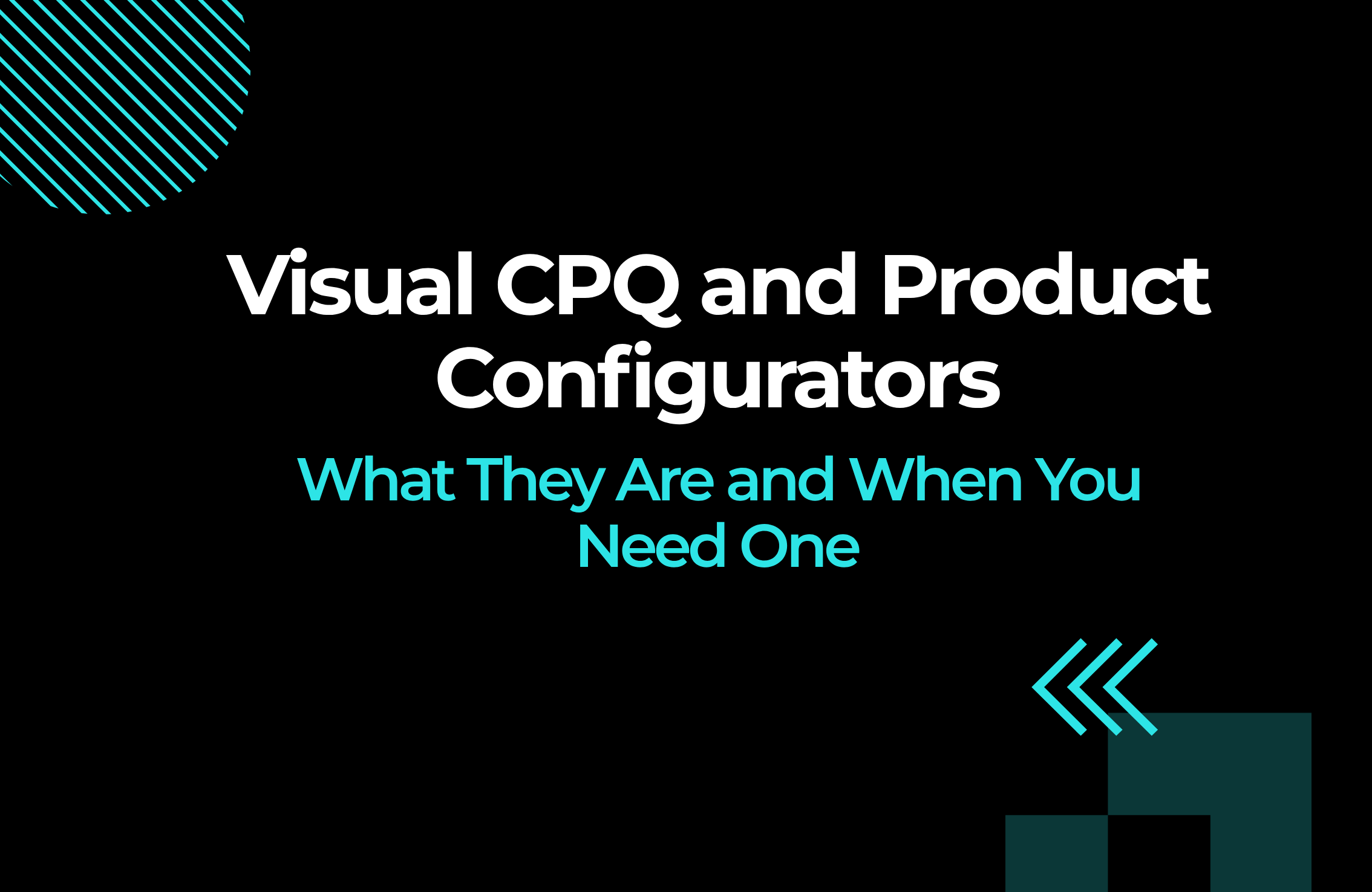Visual CPQ and Product Configurators: What They Are and When You Need One