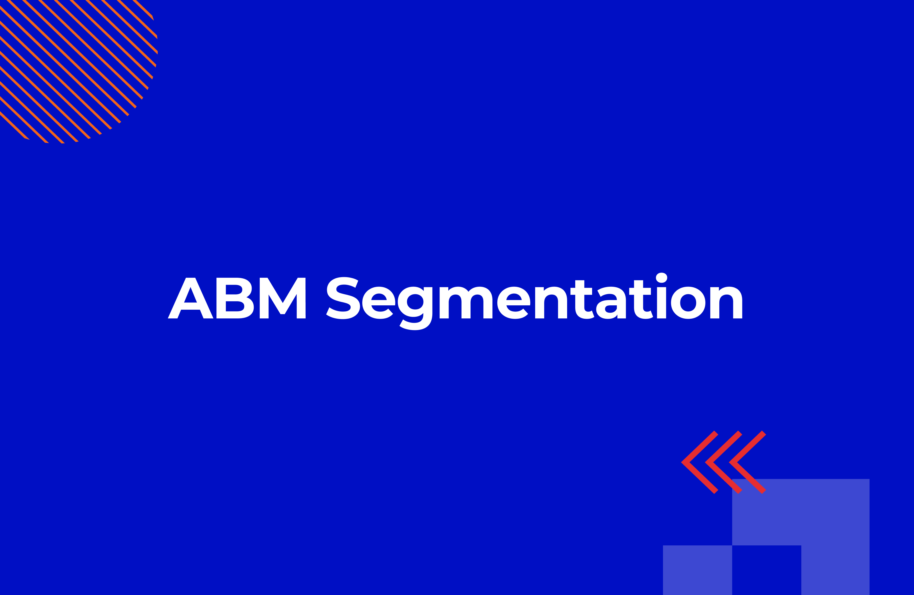 The Smart Way of Doing Account-Based Marketing Segmentation